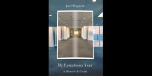 Read more about the article My Lymphoma Year: A Memoir and a Guide by Joel Wapnick, Reviewed by James Victor Jordan￼