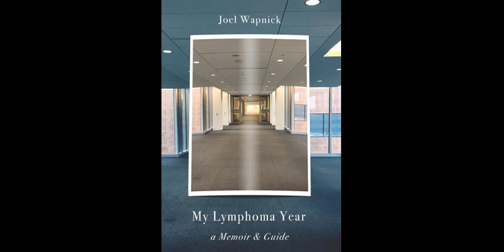 You are currently viewing My Lymphoma Year: A Memoir and a Guide by Joel Wapnick, Reviewed by James Victor Jordan￼